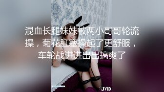 【超顶❤️猎艳大神】第一深情✿ 极致反差高颜值19岁女大 柔情似水含茎舔食 公狗腰火力输出 放飞淫叫榨精