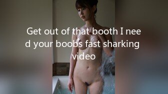 Get out of that booth I need your boobs fast sharking video