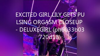 EXCITED GIRL LILY GETS PULSING ORGASM CLOSEUP - DELUXEGIRL (ph6033b03720d18)